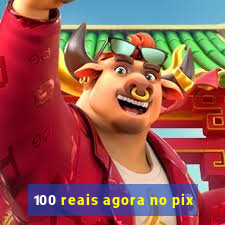 100 reais agora no pix